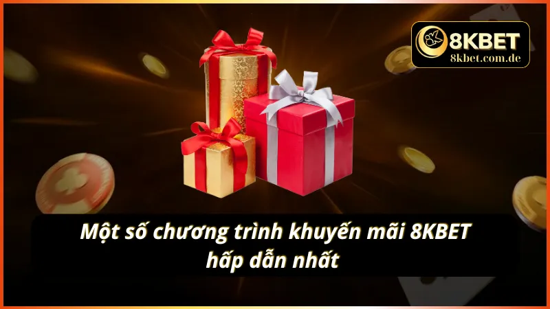 Top những chương trình ưu đãi cực hot nhất tại 8KBET
