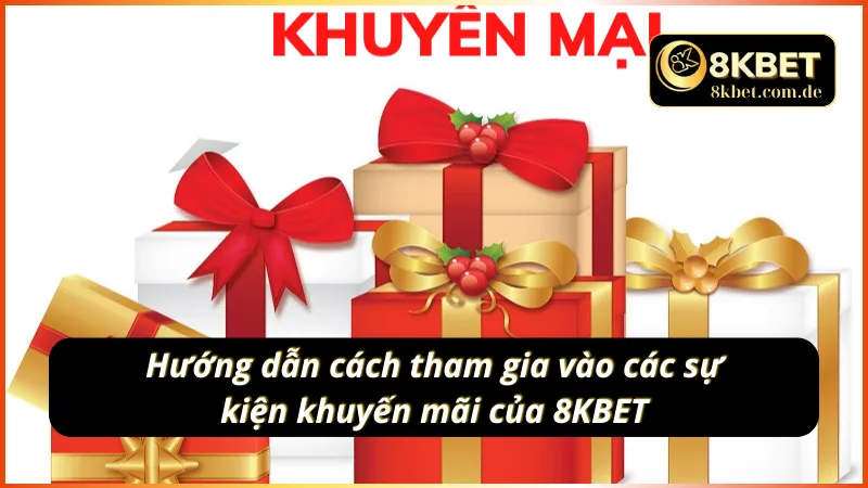 Các bước để nhận được các khuyến mãi 8KBET