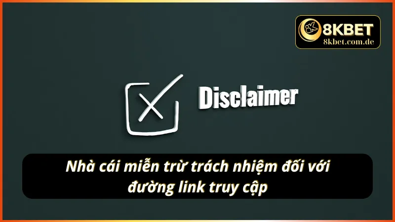 Miễn trừ trách nhiệm 8KBET liên quan đến đường link truy cập