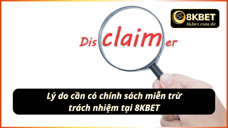 Lý do cần có chính sách miễn trừ trách nhiệm 8KBET