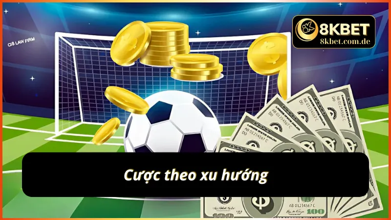 Bỏ túi kinh nghiệm cá độ bóng đá - cược theo xu hướng