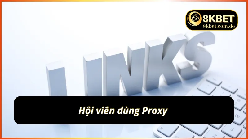 Truy cập vào link 8KBET mới nhất không bị chặn qua Proxy