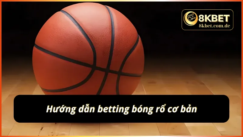 Các bước cơ bản của cá cược bóng rổ 